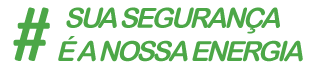 Sua segurança é a nossa energia!
